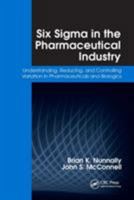 Six SIGMA in the Pharmaceutical Industry: Understanding, Reducing, and Controlling Variation in Pharmaceuticals and Biologics 1420054392 Book Cover