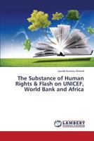 The Substance of Human Rights & Flash on UNICEF, World Bank and Africa 3659444839 Book Cover