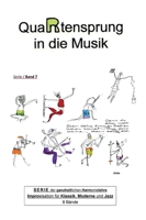 QuaRtensprung in die Musik: SERIE der ganzheitlichen Harmonielehre - Improvisation für Klassik, Moderne und Jazz, Band 7 (German Edition) 3347019903 Book Cover