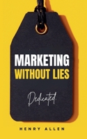 Marketing Without Lies (Preparation for Success) B0DYG6R8FC Book Cover