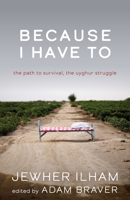 Because I Have to: The Path to Survival, the Uyghur Struggle 1608012271 Book Cover