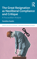 The Great Resignation as Neoliberal Compliance and Critique: A Foucauldian Analysis (Concepts for Critical Psychology) 104121135X Book Cover