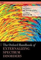 The Oxford Handbook of Externalizing Spectrum Disorders 0199324670 Book Cover