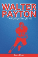 Walter Payton Biography: An Inspiring Sport Story for Kids- Sweetness Incredible Journey- The Complete Tales of the NFL Legend, Chicago Bears Icon, and Hall of Fame Running Back. B0DT6GVBL9 Book Cover