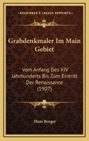 Grabdenkmaler Im Main Gebiet: Vom Anfang Des XIV Jahrhunderts Bis Zum Eintritt Der Renaissance (1907) 1161188770 Book Cover