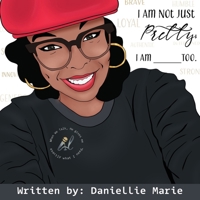 I Am Not Just Pretty; I Am ______ Too. 1937400972 Book Cover
