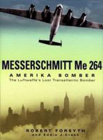 Messerschmitt Me 264 Amerikabomber: The Luftwaffe's Lost Transatlantic Bomber 1472814673 Book Cover