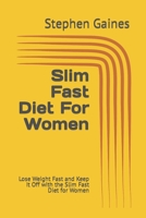 Slim Fast Diet For Women: Lose Weight Fast and Keep It Off with the Slim Fast Diet for Women B0BW2PPRMR Book Cover