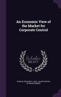 An economic view of the market for corporate control 1341530337 Book Cover