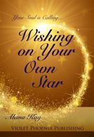 Wishing on Your Own Star: Your Soul Is Calling 0972723242 Book Cover
