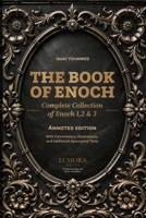 The Book of Enoch: Complete Collection of Enoch 1, 2 & 3 — Annoted Edition with Commentary, Illustrations, and Additional Apocryphal Texts B0GHF3X77K Book Cover