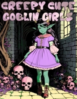 Creepy Cute Goblin Girls: An Adult Coloring Adventure B0C1JJV8X4 Book Cover