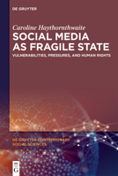 Social Media as Fragile State: Vulnerabilities, Pressures, and Human Rights (de Gruyter Contemporary Social Sciences) 3111806545 Book Cover