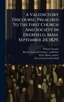 A Valedictory Discourse, Preached To The First Church And Society In Deerfield, Mass. September 20, 1829, 1024467562 Book Cover