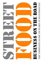 STREET-FOOD • BUSINESS ON THE ROAD: THE COMPLETE GUIDE TO START IT SUCCESSFULLY B08B7K5C6Q Book Cover