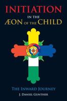 Initiation in the Aeon of the Child: The Inward Journey 0892542098 Book Cover