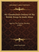 Mr. Chamberlain's Defence of the British Troops in South Africa Against the Foreign Slanders (Classic Reprint) 1120008735 Book Cover