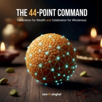 The 44 - Point Command: Calibration for Wealth and Celebration for Wholeness B0GDGTPHJ9 Book Cover