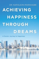 Achieving Happiness Through Dreams : A Doctor Journey to Happiness 1796075779 Book Cover