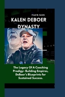 KALEN DEBOER: DYNASTY : The Legacy Of A Coaching Prodigy- Building Empires, One Touchdown at a Time-: DeBoer’s Blueprints for Sustained Success. B0CSDFKMJ5 Book Cover