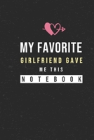 My Favorite GirlFriend Gave Me This Notebook: Hilarious Funny Valentines Day Gifts for Him / Her Lined Paperback Notebook 120 Page 6 x 9 1660308712 Book Cover