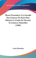 Theses Presentees A La Faculte Des Sciences De Paris Pour Obtenir Le Grade De Docteur Es Sciences Naturelles (1900) 1168425530 Book Cover