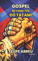 GOSPEL BEYOND THE DO TATAMI: Reformed Sports Theology, Jiu-Jitsu, and Human Formation in a Connected World (GAB University Press Faith, Sports & Human Formation Series) B0HBSBJG1M Book Cover