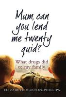 Mum, Can You Lend Me Twenty Quid? What Drugs Did to My Family 0749951729 Book Cover