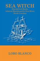 Sea Witch: Shackleford Banks, Admiral Blackbeard, & New River, North Carolina 1425185541 Book Cover