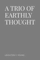 A Trio of Earthly Thought 1300260726 Book Cover