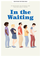 In the Waiting - Teen Girls' Devotional, Volume 9: 30 Devotions on Why Patience Is a Good Thing 1087744334 Book Cover