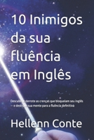 10 Inimigos da sua fluência em Inglês: Descubra e derrote as crenças que bloqueiam seu inglês — e destrave sua mente para a fluência definitiva B0FX8SF45Y Book Cover