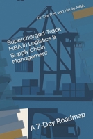 Supercharged-Track MBA in Logistics & Supply Chain Management: A 7-Day Roadmap B0F4R3J367 Book Cover