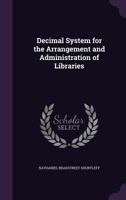 Decimal System for the Arrangement and Administration of Libraries 1164618474 Book Cover