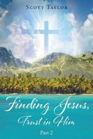 Finding Jesus, Trust in Him Part 2 1640965408 Book Cover