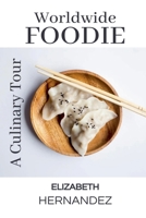 Worldwide Foodie: A Culinary Tour B0GMLNB5BF Book Cover