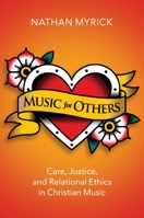 Music for Others: Care, Justice, Relational Ethics in Christian Music 0197550630 Book Cover