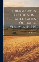 Forage Crops For The Non-irrigated Lands Of Idaho, Volumes 114-145 1020529407 Book Cover