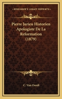 Pierre Jurieu Historien Apologiste De La Reformation (1879) 0270543252 Book Cover