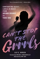Can't Stop the Grrrls: Confronting Sexist Labels in Music from Ariana Grande to Yoko Ono B0F29SHGDJ Book Cover