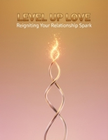 Level Up Love: Reigniting Your Relationship Spark B0G7K12312 Book Cover