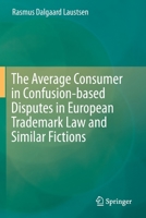 The Average Consumer in Confusion-Based Disputes in European Trademark Law and Similar Fictions 3030263495 Book Cover