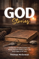 God Stories: A Collection of 18 Remarkable God Stories from One Ordinary Man's Life, Over a Span of 30 Years B0HH1ZR93Q Book Cover