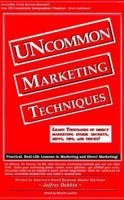 Uncommon Marketing Techniques: Thousands of Tips, Trick and Techniques in Low Cost Marketing Methods