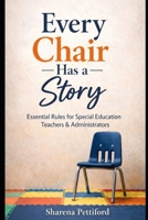 Every Chair Has a Story: Essential Rules for Special Education Teachers & Administrators B0GPXTGPN9 Book Cover
