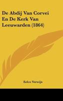 De Abdij Van Corvei En De Kerk Van Leeuwarden (1864) 1120420334 Book Cover