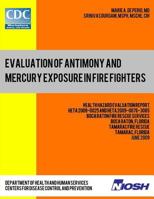 Evaluation of Antimony and Mercury Exposure in Fire Fighters: Health Hazard Evaluation Report: Heta 2009-0025 and Heta 2009-0076-3085 1492996041 Book Cover