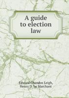 A Guide to Election Law and the Law and Practice of Election Petitions 1240149751 Book Cover