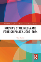 Russia’s State Media and Foreign Policy, 2000-2024 (BASEES/Routledge Series on Russian and East European Studies) 1032563877 Book Cover