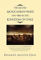 The Grand Araucanian Wars (1541-1883) in the Kingdom of Chile 1450055281 Book Cover